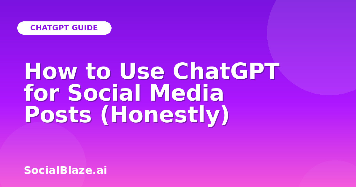 How to Use ChatGPT for Social Media Posts (Honestly)
