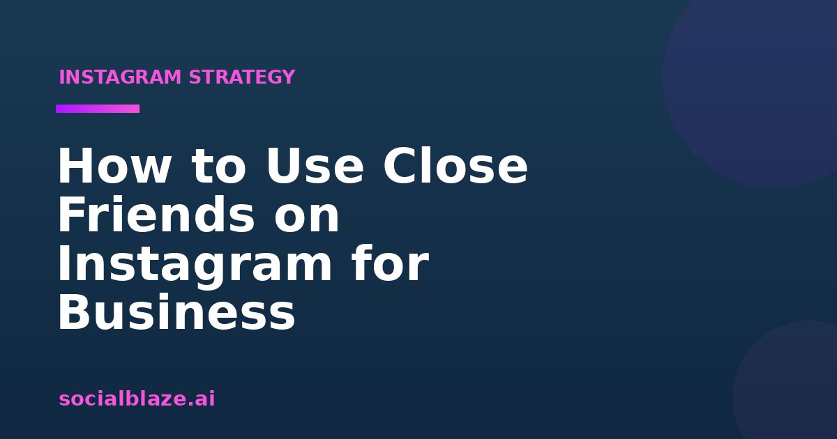 How to Use Close Friends on Instagram for Business