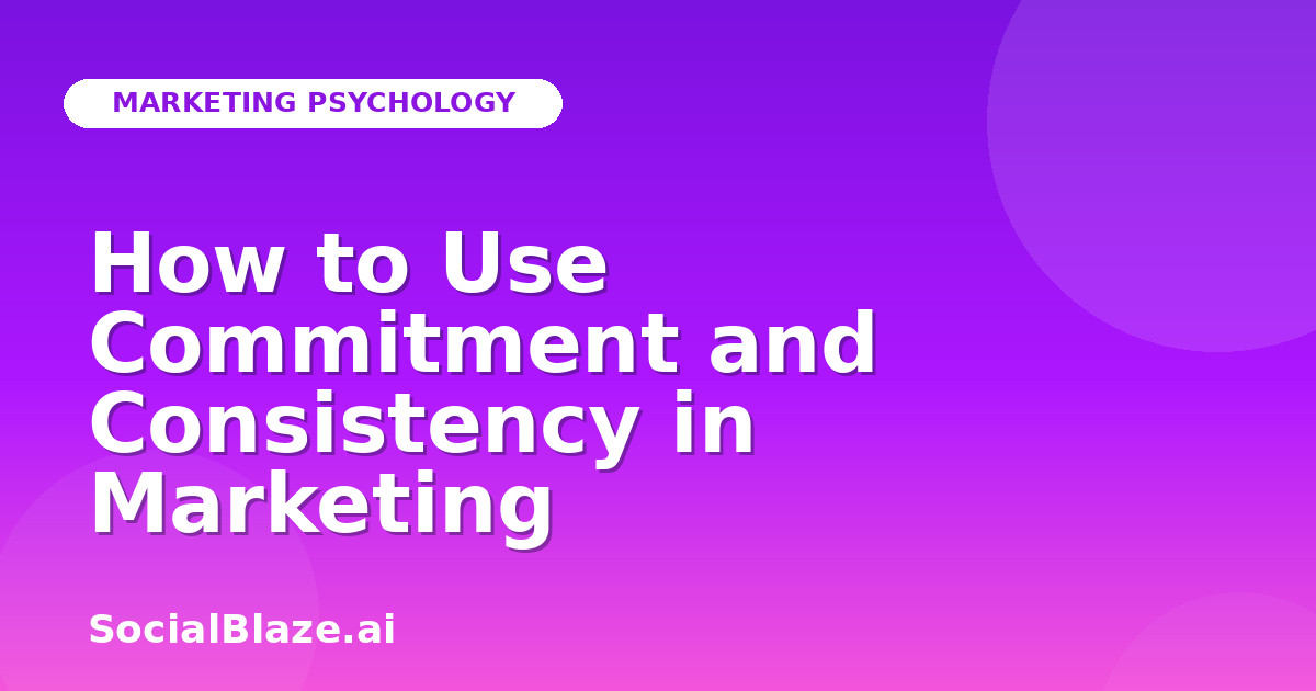 How to Use Commitment and Consistency in Marketing