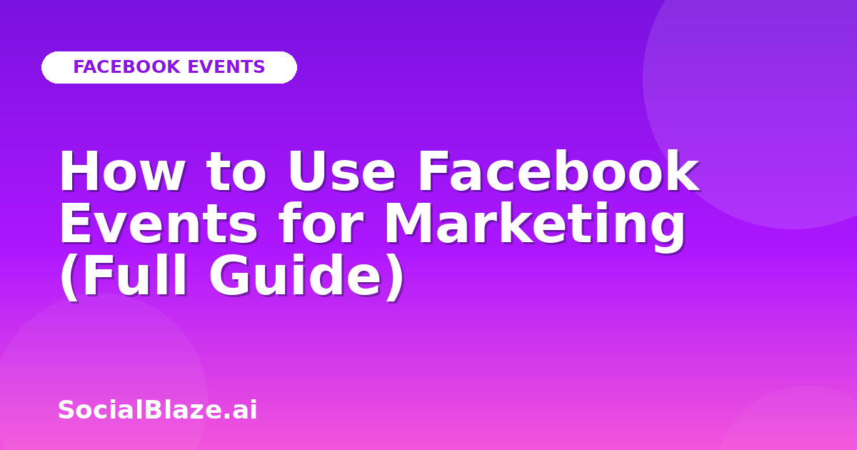 How to Use Facebook Events for Marketing (Full Guide)