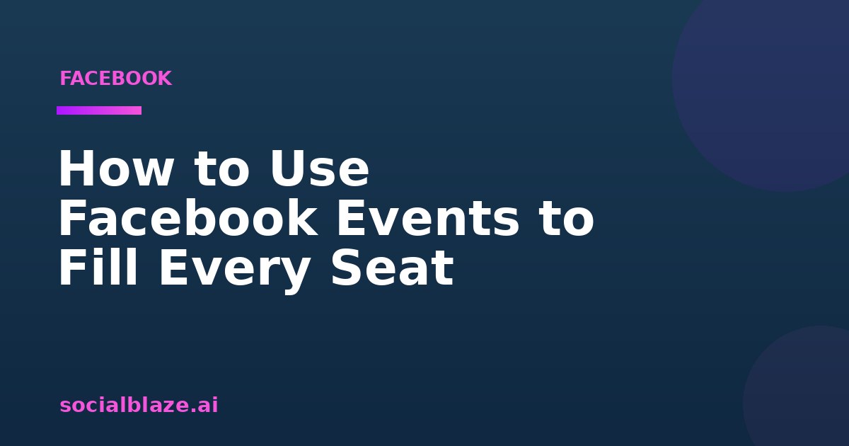 How to Use Facebook Events to Fill Every Seat