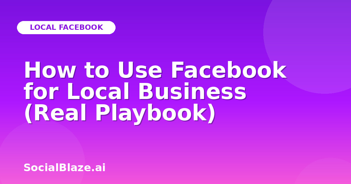 How to Use Facebook for Local Business (Real Playbook)