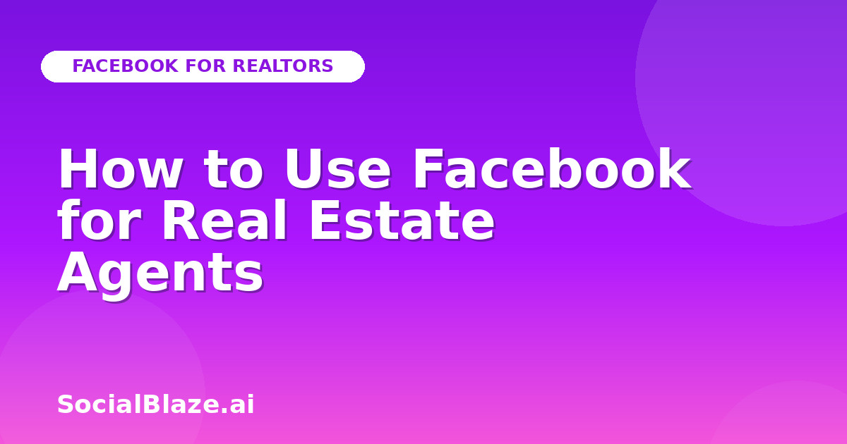 How to Use Facebook for Real Estate Agents