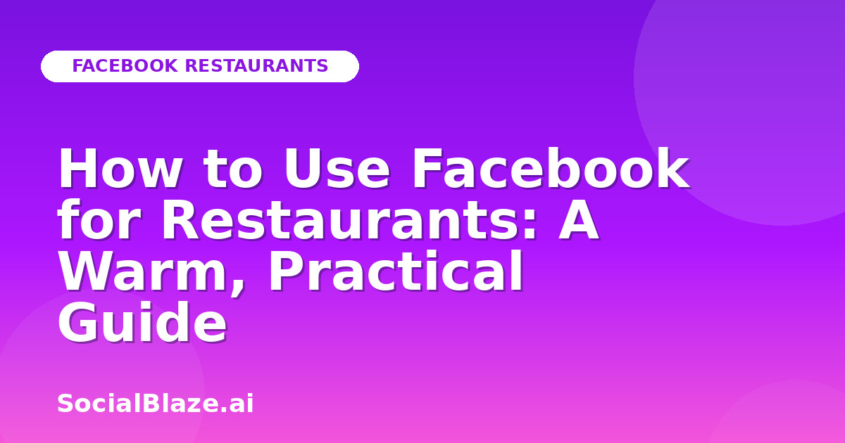 How to Use Facebook for Restaurants: A Warm, Practical Guide