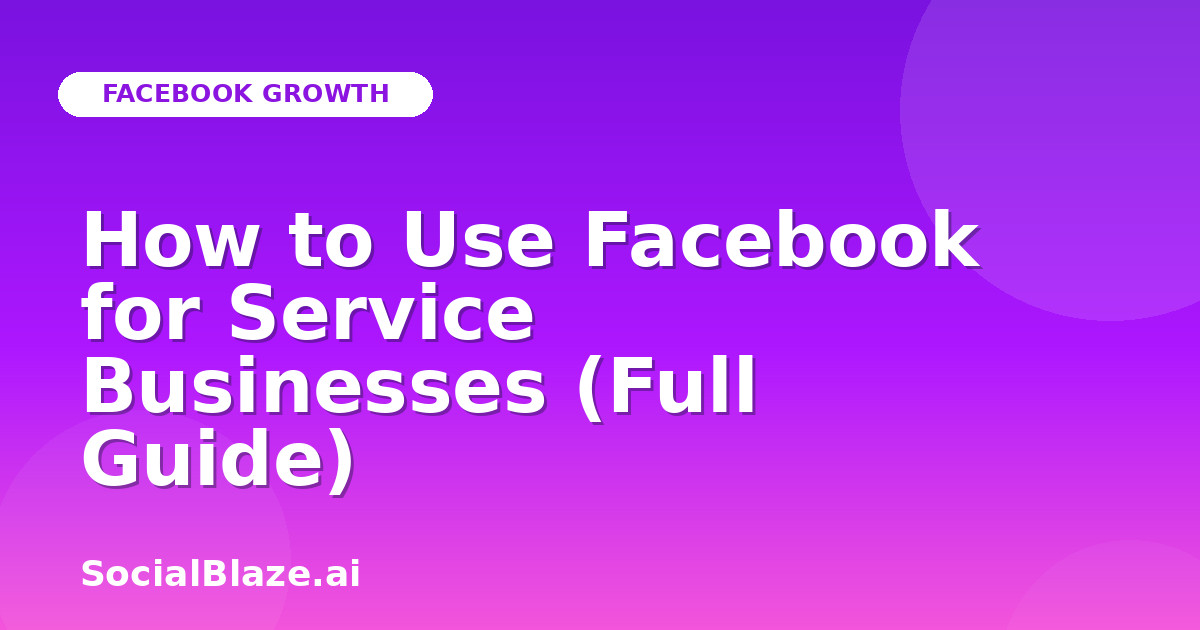 How to Use Facebook for Service Businesses (Full Guide)