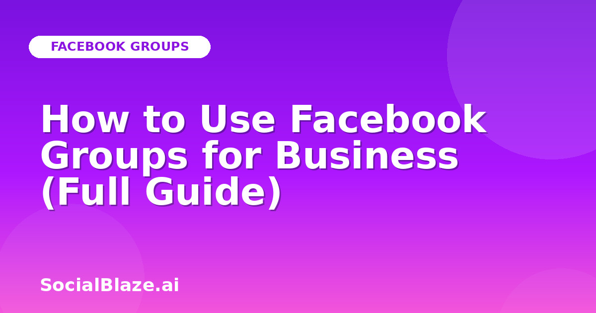 How to Use Facebook Groups for Business (Full Guide)