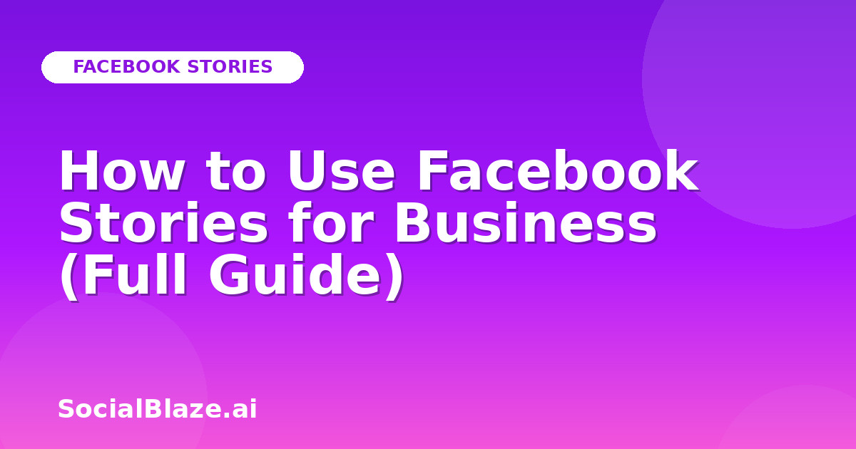 How to Use Facebook Stories for Business (Full Guide)