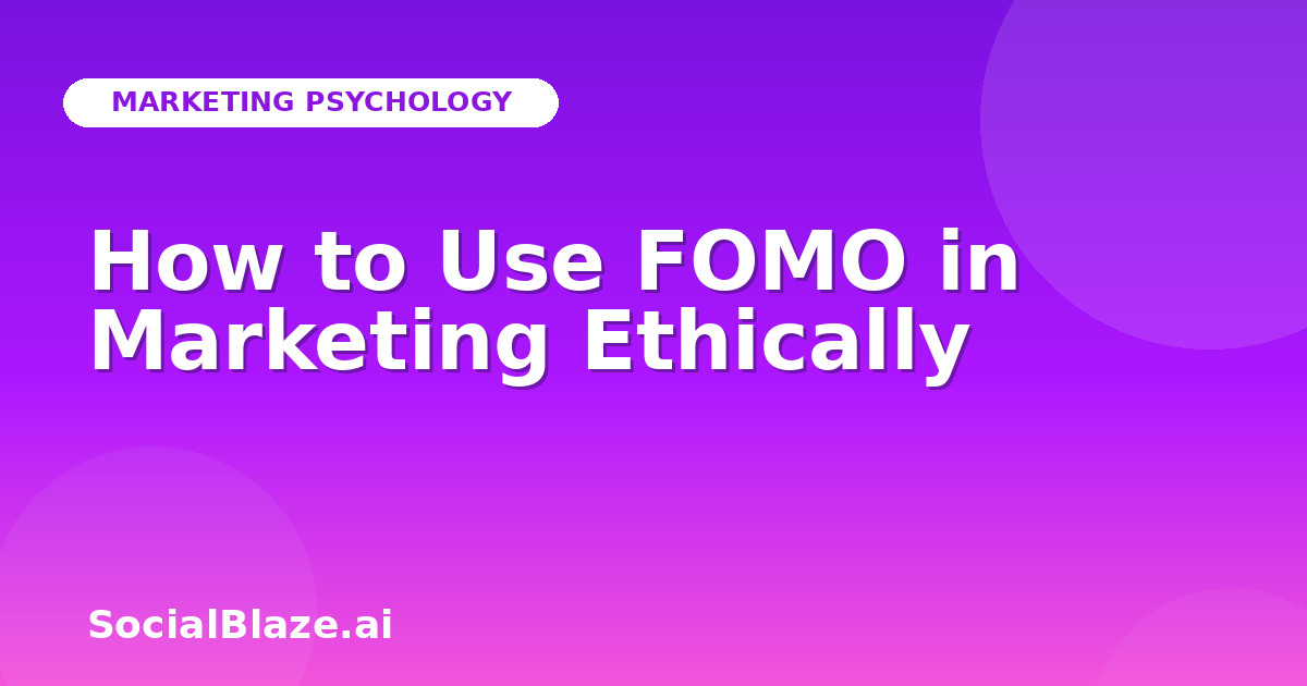 How to Use FOMO in Marketing Ethically
