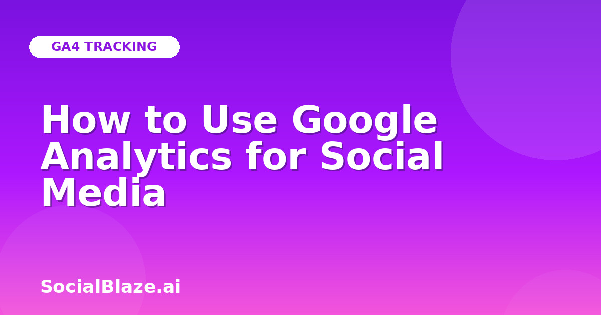 How to Use Google Analytics for Social Media