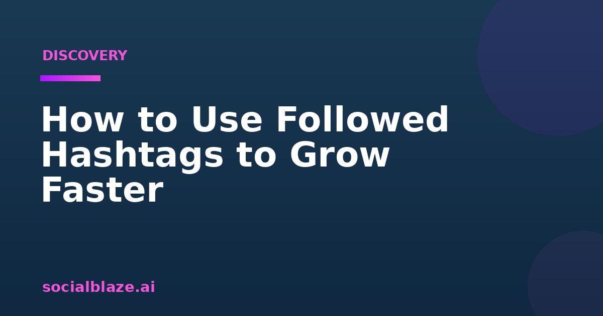 How to Use Followed Hashtags to Grow Faster