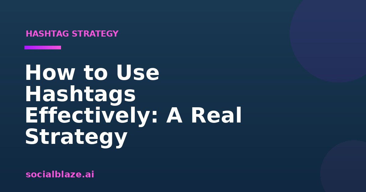 How to Use Hashtags Effectively: A Real Strategy