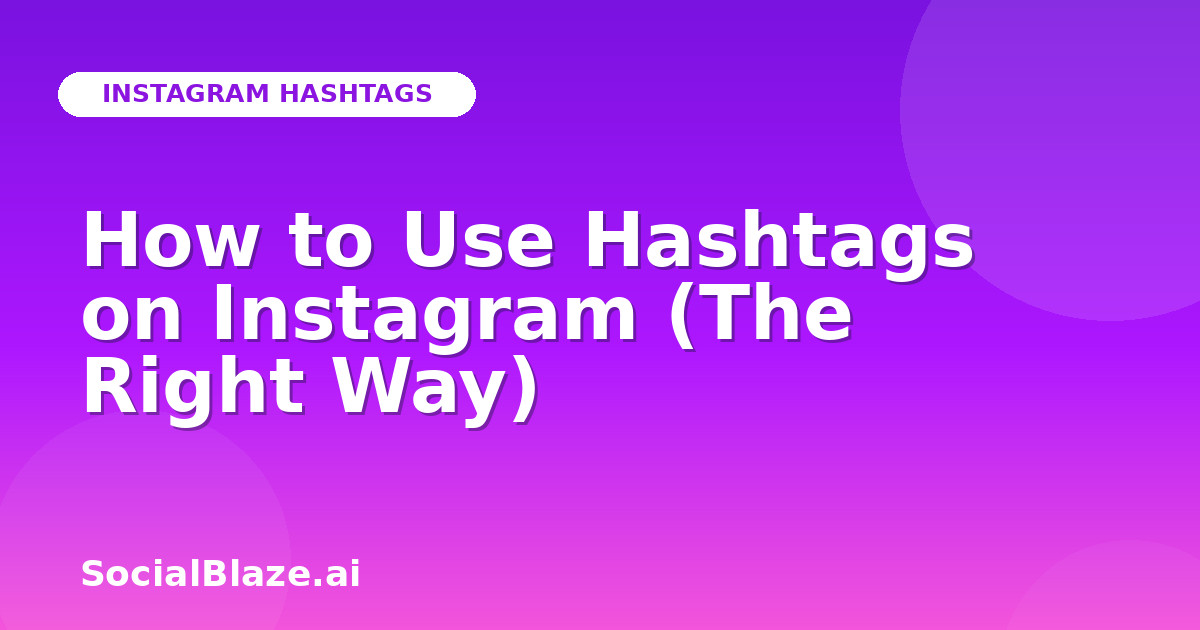 How to Use Hashtags on Instagram (The Right Way)
