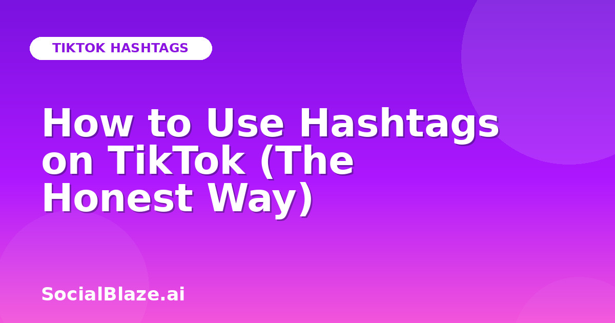 How to Use Hashtags on TikTok (The Honest Way)