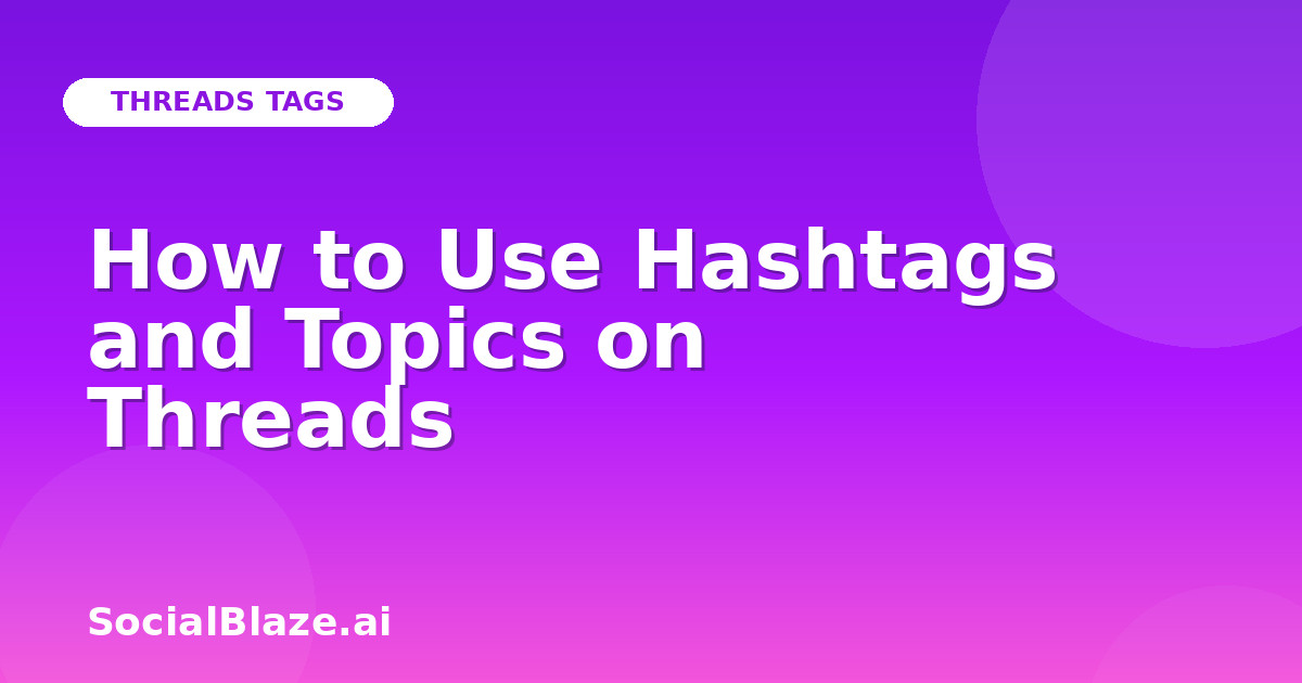 How to Use Hashtags and Topics on Threads