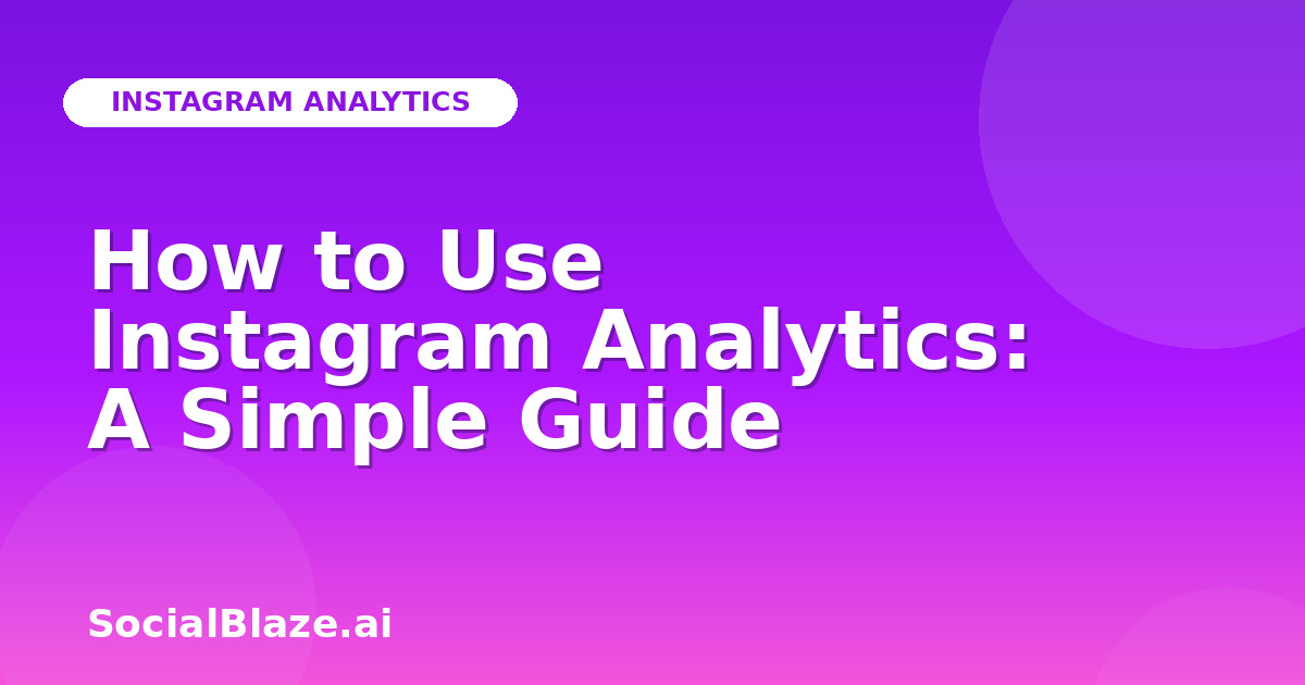How to Use Instagram Analytics: A Simple Guide