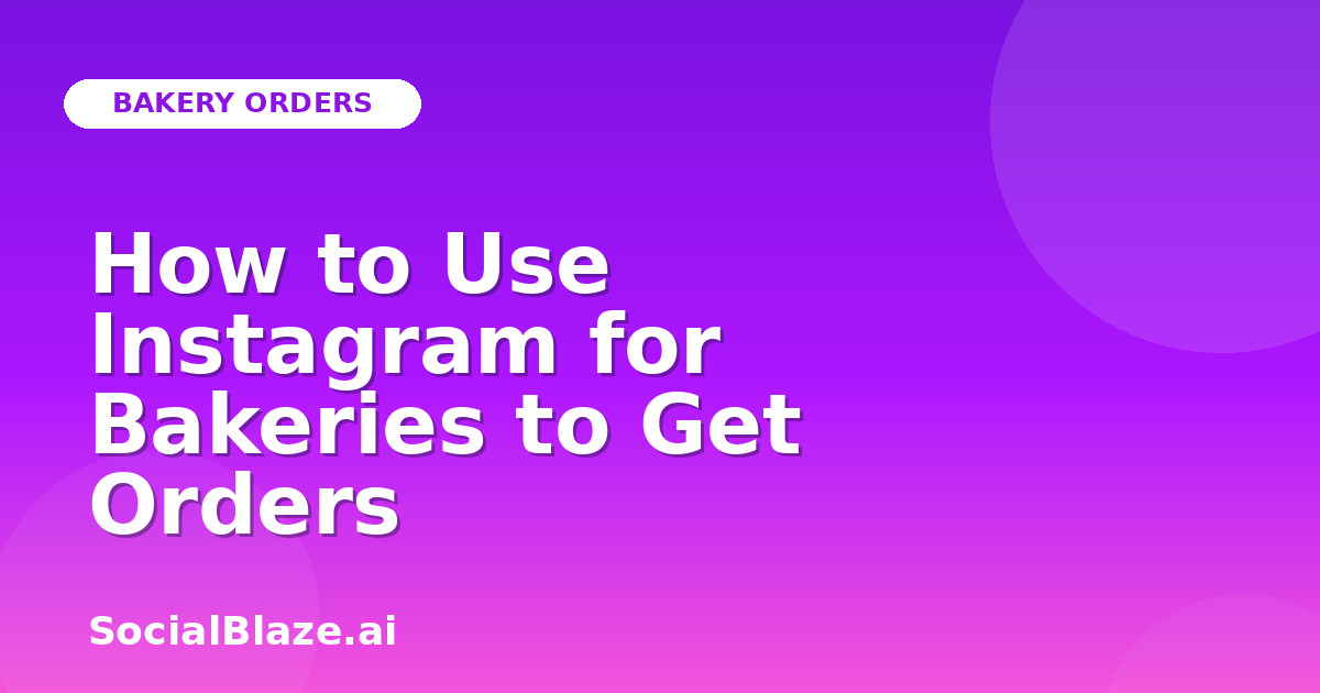 How to Use Instagram for Bakeries to Get Orders