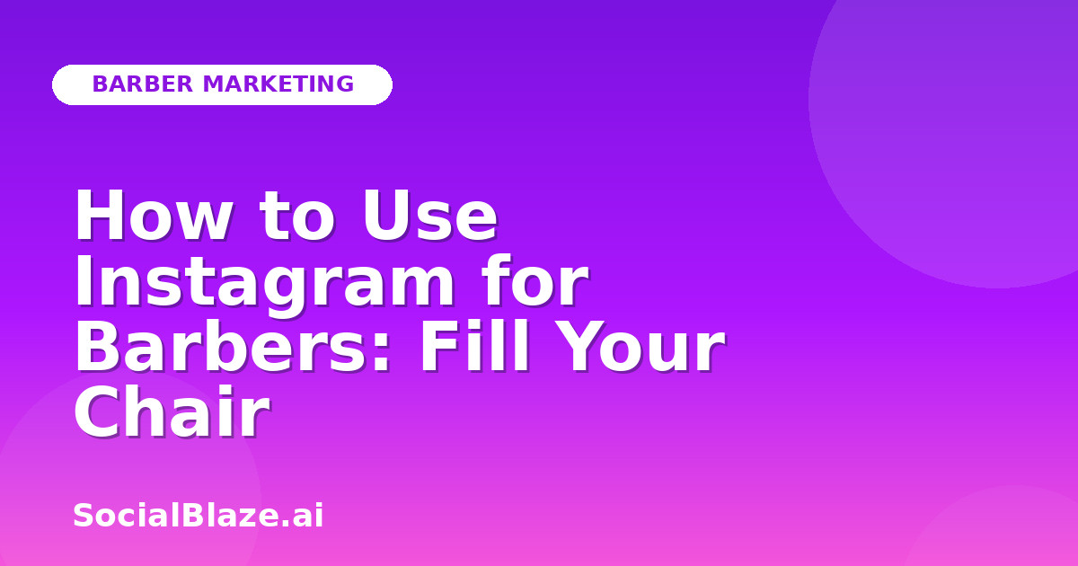 How to Use Instagram for Barbers: Fill Your Chair