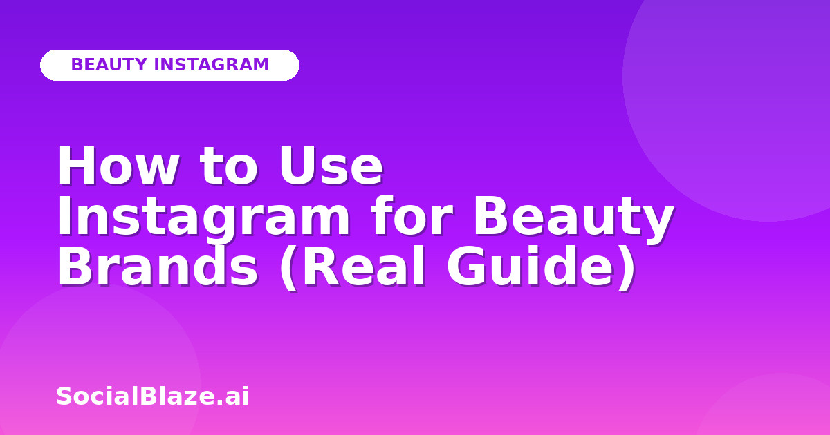 How to Use Instagram for Beauty Brands (Real Guide)