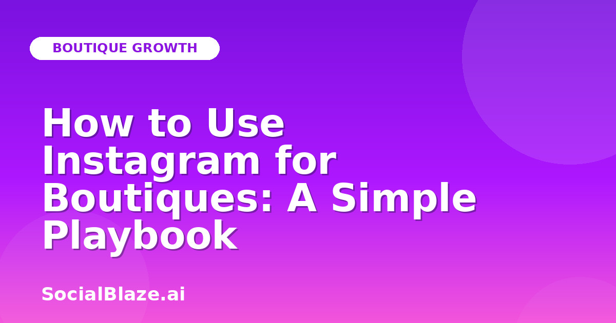 How to Use Instagram for Boutiques: A Simple Playbook