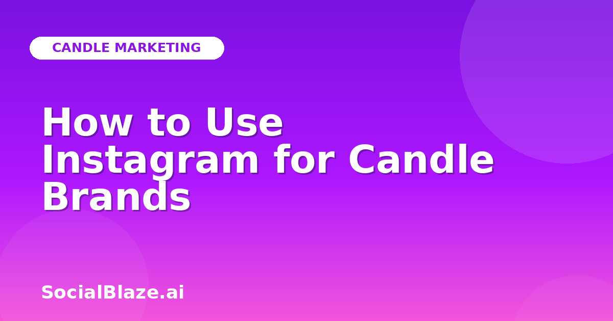 How to Use Instagram for Candle Brands