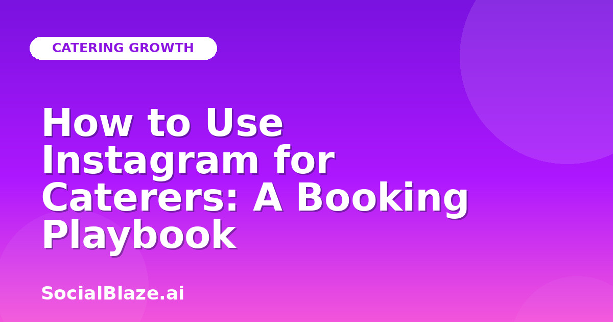 How to Use Instagram for Caterers: A Booking Playbook