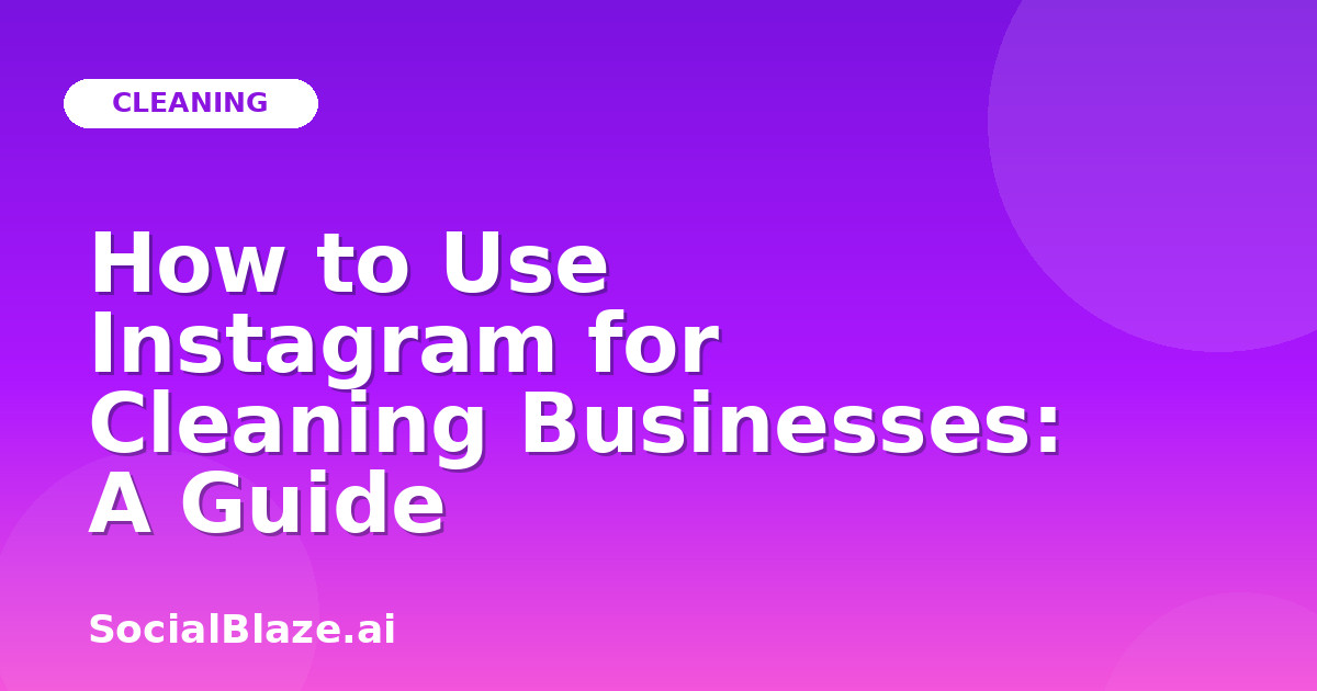 How to Use Instagram for Cleaning Businesses: A Guide