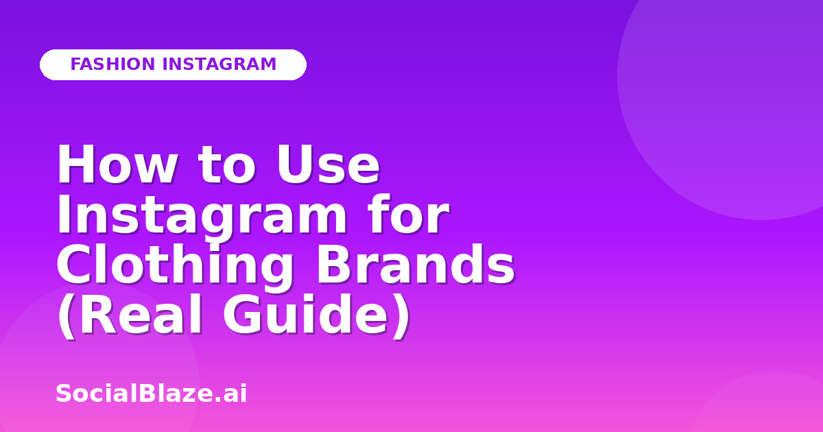 How to Use Instagram for Clothing Brands (Real Guide)