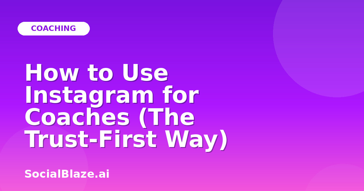 How to Use Instagram for Coaches (The Trust-First Way)
