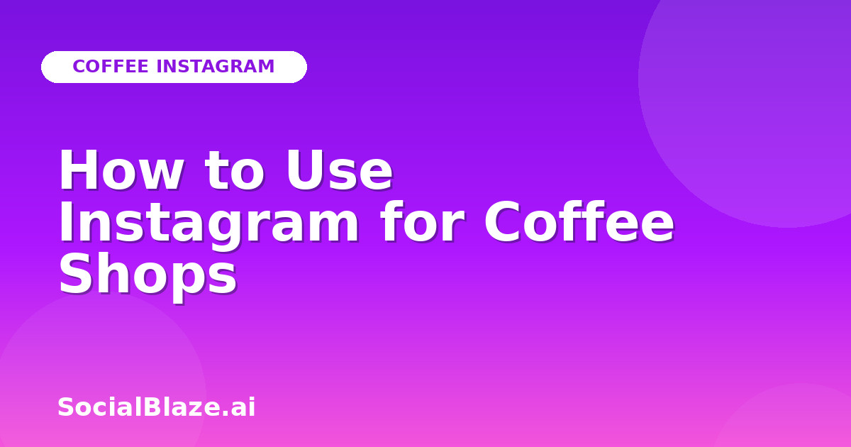How to Use Instagram for Coffee Shops