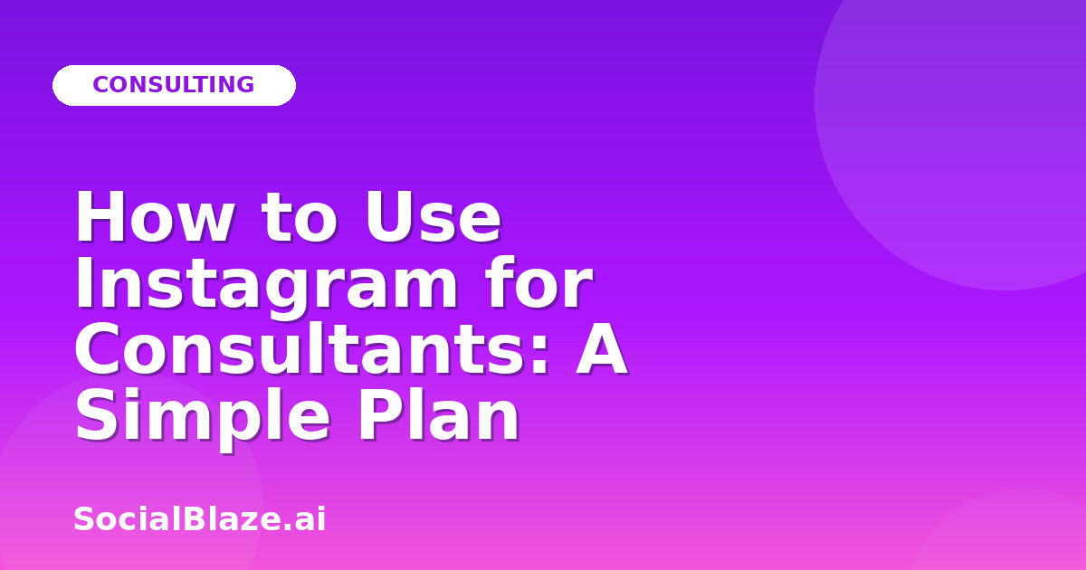 How to Use Instagram for Consultants: A Simple Plan