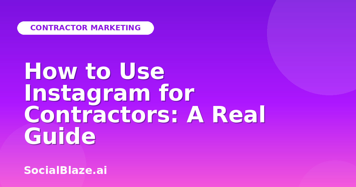 How to Use Instagram for Contractors: A Real Guide