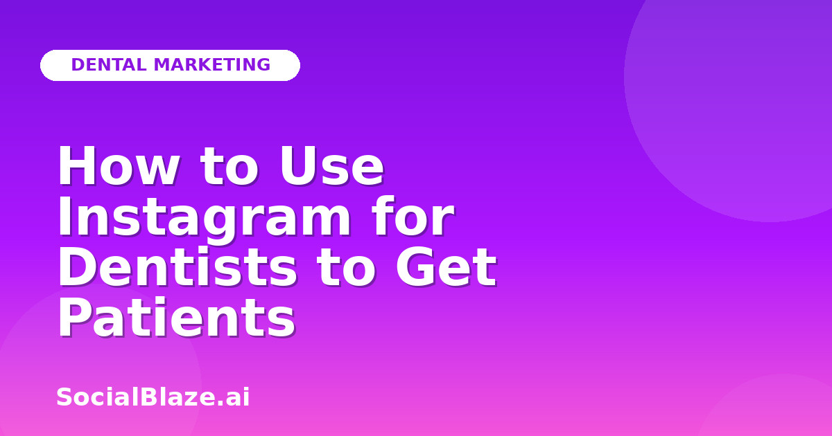 How to Use Instagram for Dentists to Get Patients