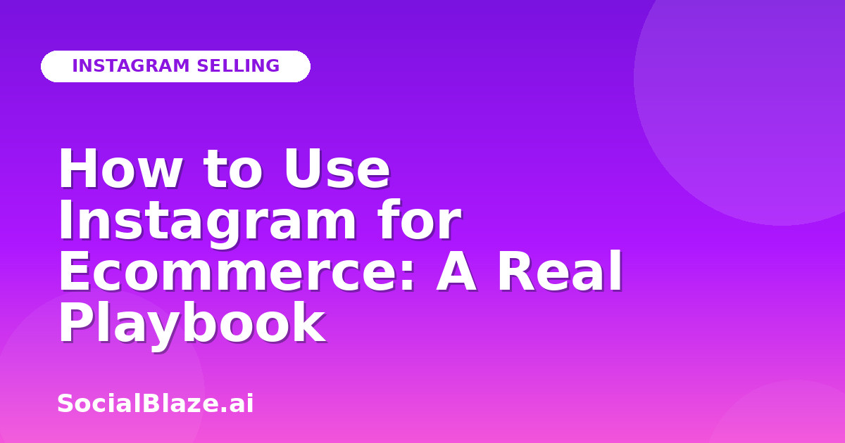 How to Use Instagram for Ecommerce: A Real Playbook
