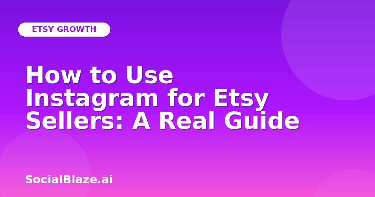 How to Use Instagram for Etsy Sellers: A Real Guide