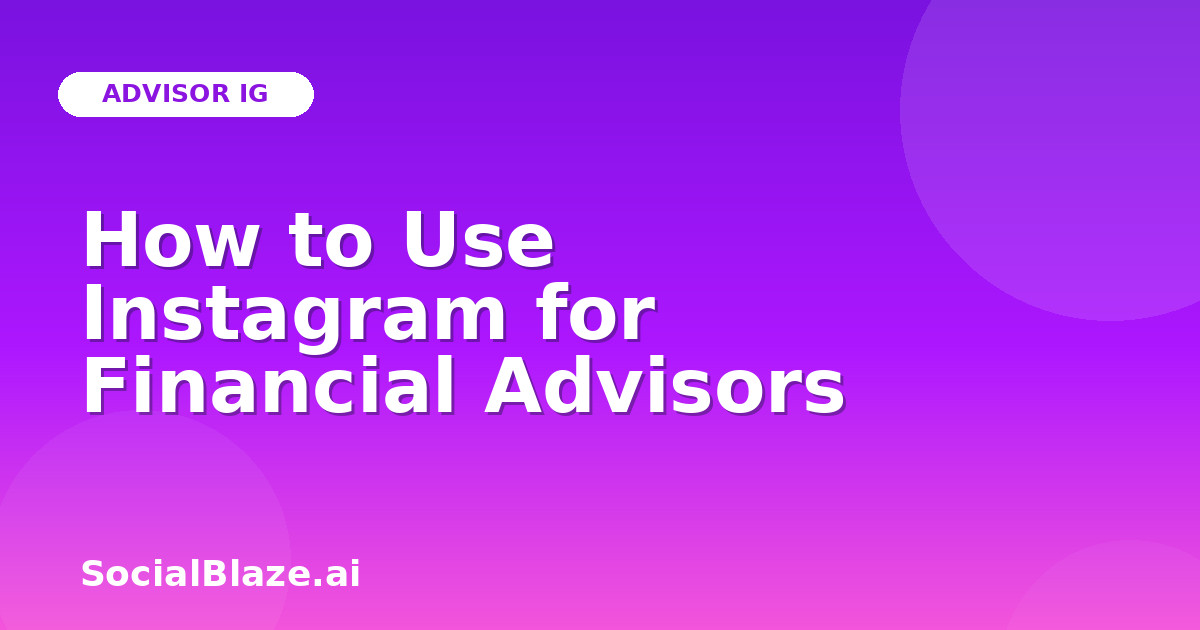 How to Use Instagram for Financial Advisors