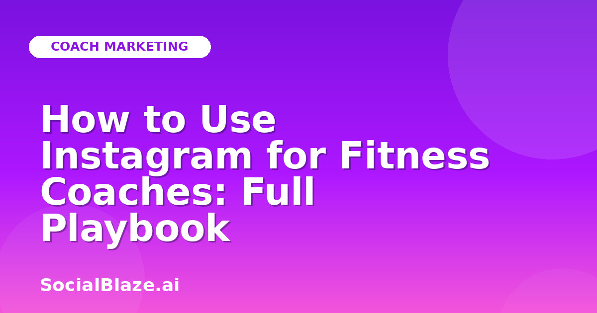 How to Use Instagram for Fitness Coaches: Full Playbook