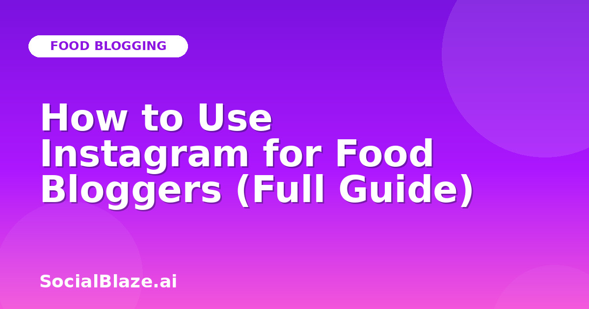 How to Use Instagram for Food Bloggers (Full Guide)