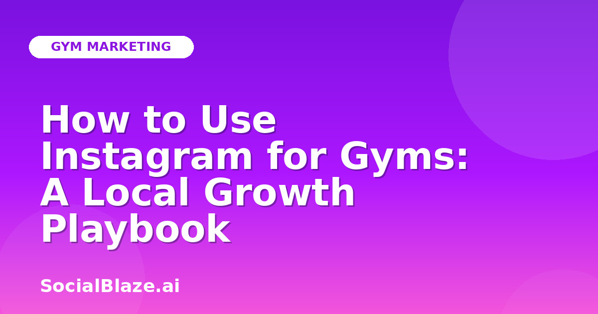 How to Use Instagram for Gyms: A Local Growth Playbook