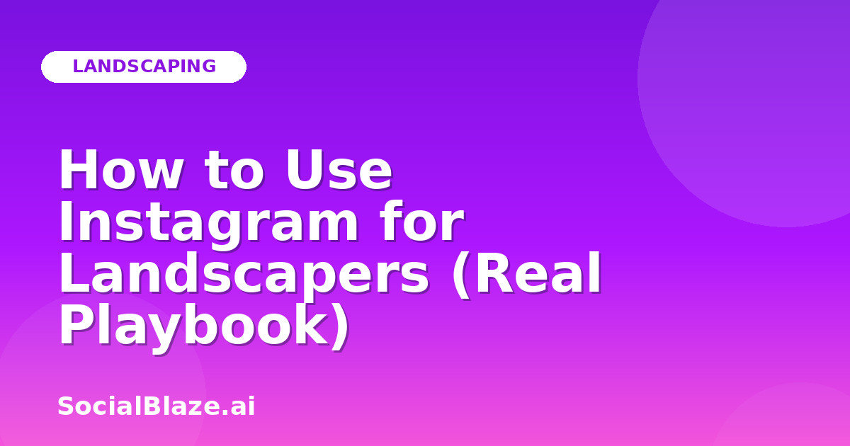 How to Use Instagram for Landscapers (Real Playbook)