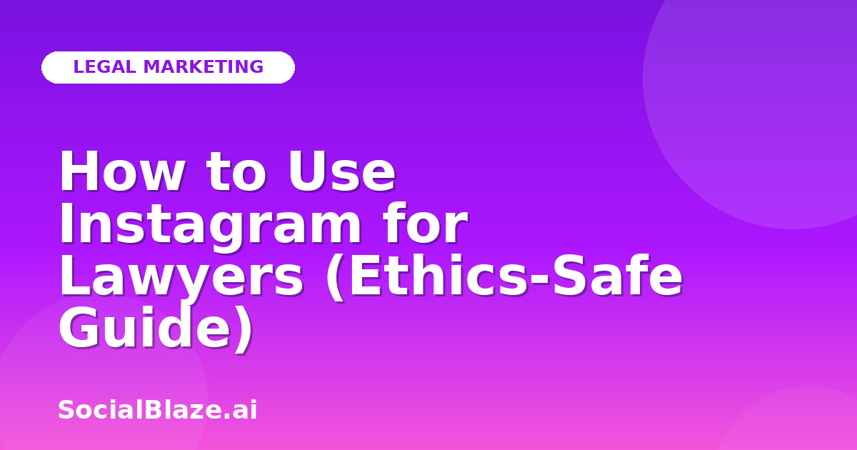 How to Use Instagram for Lawyers (Ethics-Safe Guide)