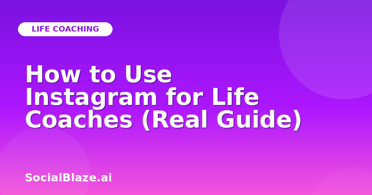 How to Use Instagram for Life Coaches (Real Guide)