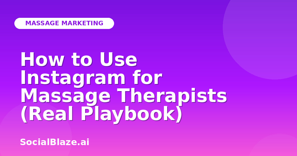 How to Use Instagram for Massage Therapists (Real Playbook)