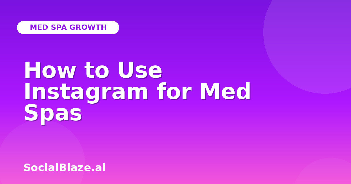 How to Use Instagram for Med Spas