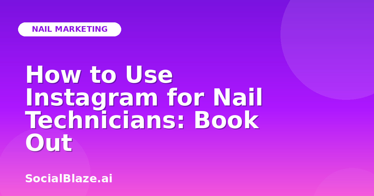 How to Use Instagram for Nail Technicians: Book Out