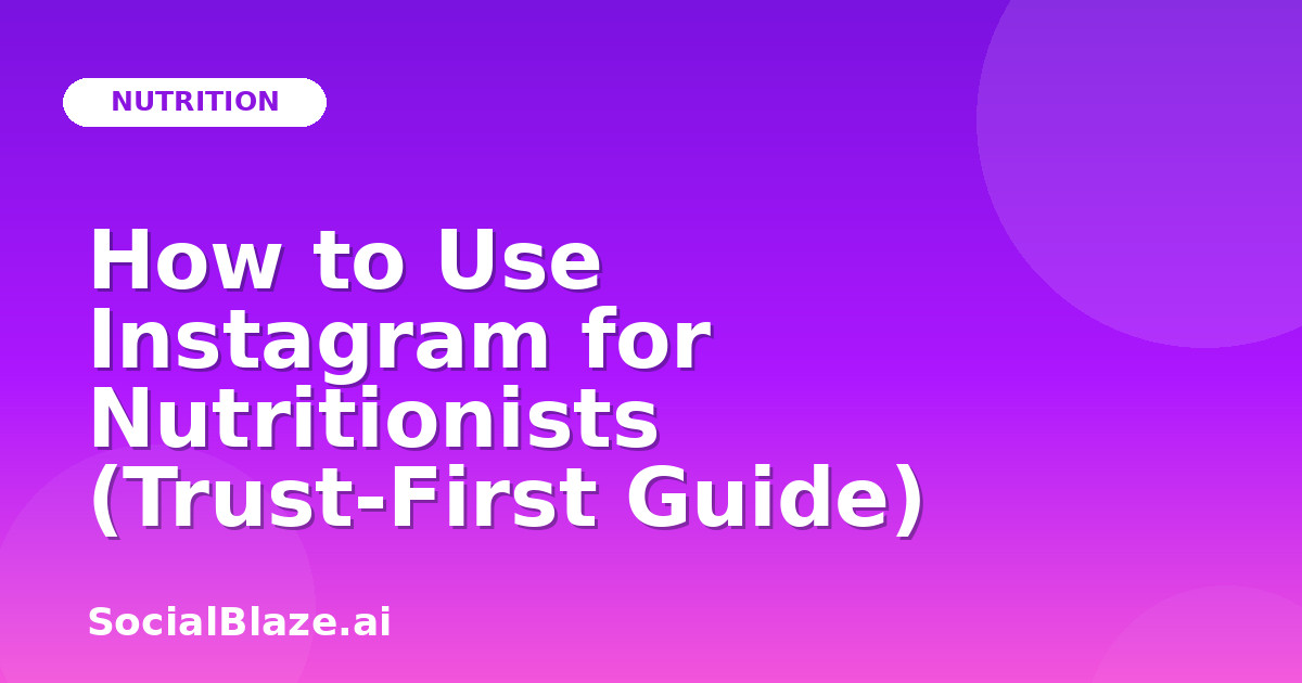 How to Use Instagram for Nutritionists (Trust-First Guide)