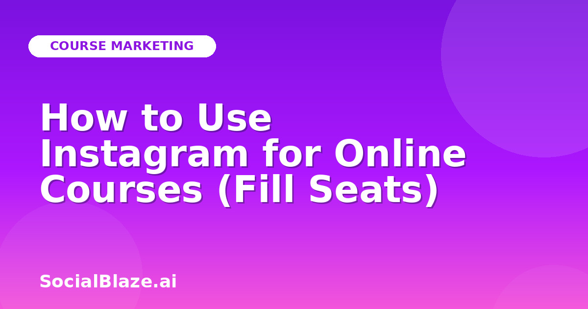 How to Use Instagram for Online Courses (Fill Seats)