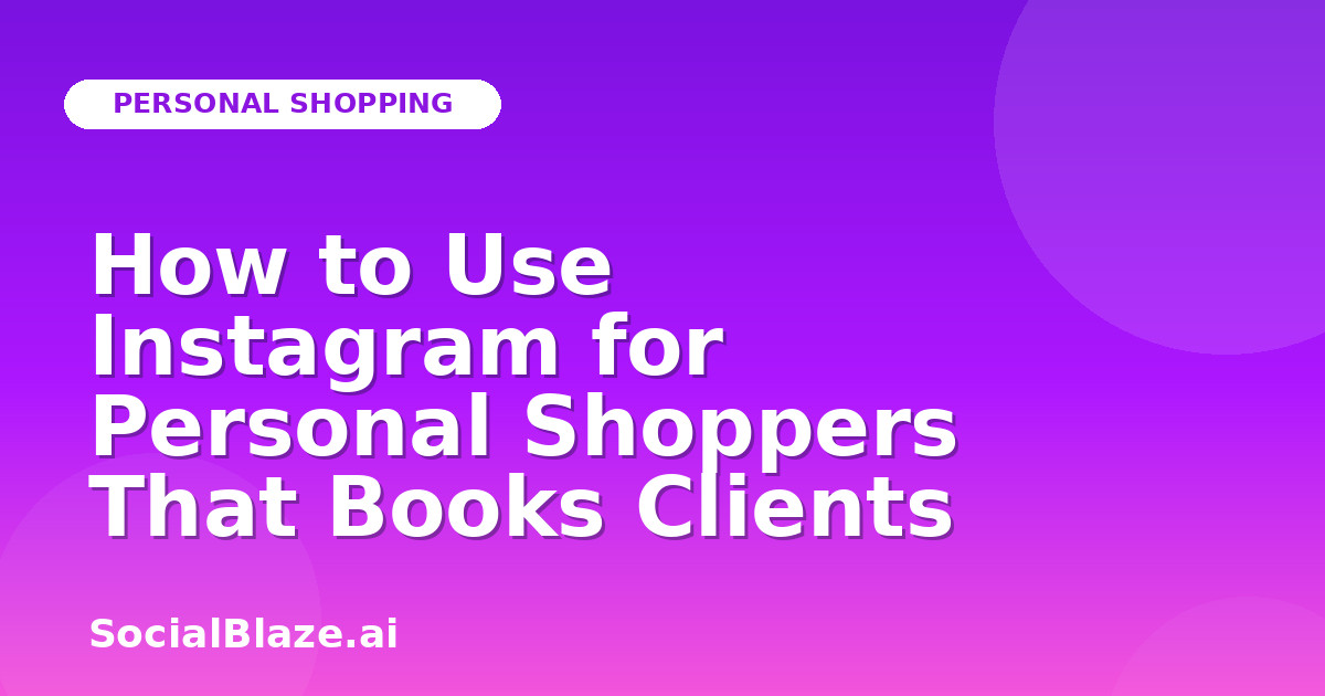 How to Use Instagram for Personal Shoppers That Books Clients