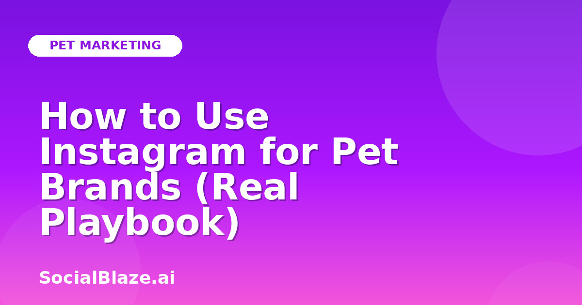 How to Use Instagram for Pet Brands (Real Playbook)