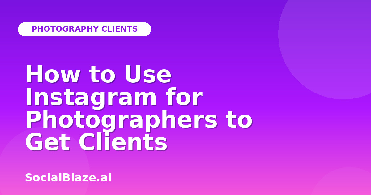 How to Use Instagram for Photographers to Get Clients