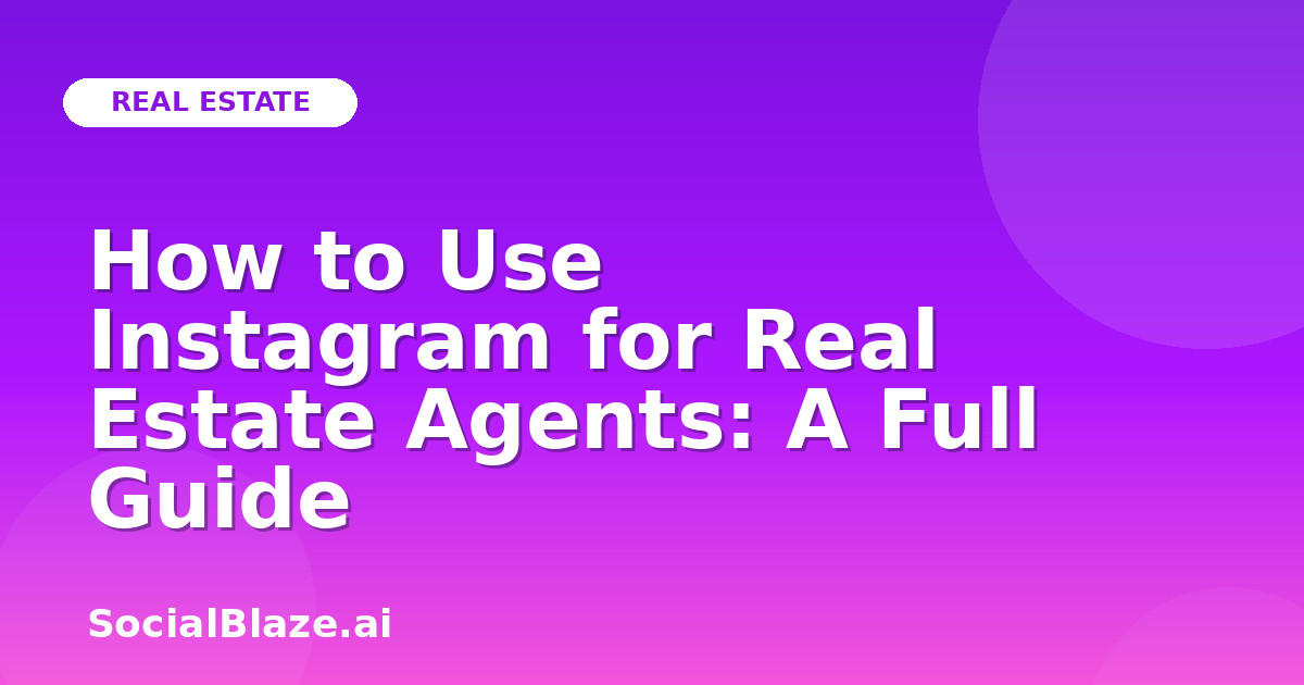 How to Use Instagram for Real Estate Agents: A Full Guide
